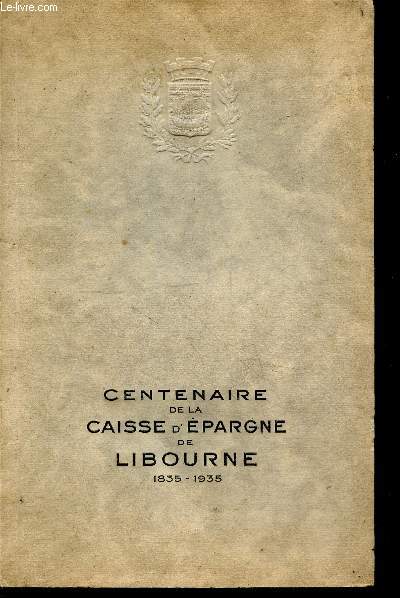 Centenaire de la caisse d'epargne de libourne 1835 - 1935