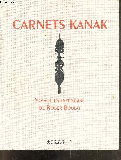 Carnet kanak voyage en inventaire de Roger Boulay - Exposition du 4 octobre 2022 au 15 janvier 2023 - decors de la grande maison, supplications aux ancetres, objets de l'echange, prestige du guerrier, parures, quotidien, supports de la memoire : bambou...