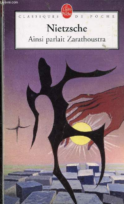 Ainsi parlait Zarathoustra - Un livre pour tous et pour personne - Collection le livre de poche n°987.