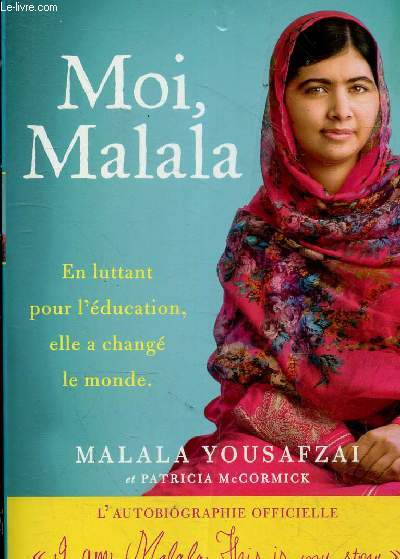 Moi, Malala en luttant pour l'ducation, elle a chang le monde.