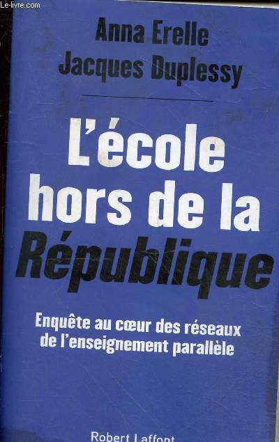 L'cole hors de la Rpublique - Enqute au coeur des rseaux de l'enseignement parallle.