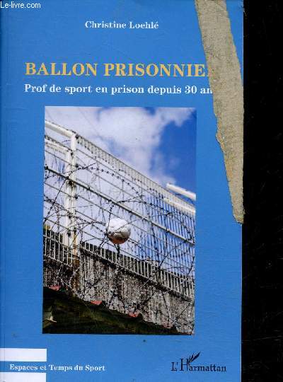 Ballon prisonnier Prof de sport en prison depuis 30 ans - Collection espaces et temps du sport.