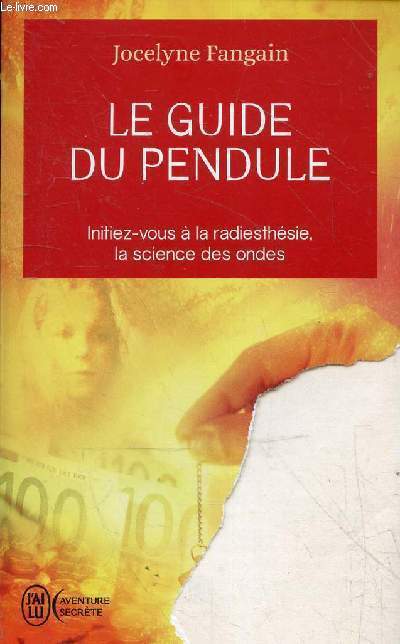 Le guide du pendule - Initiez-vous  la radiesthsie, la science des ondes - Collection j'ai lu l'aventure secrte n8357.