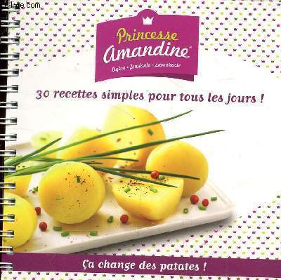 Princesse Amandine lgre,fondante,savoureuse - 30 recettes simples pour tous les jours ! a change des patates !