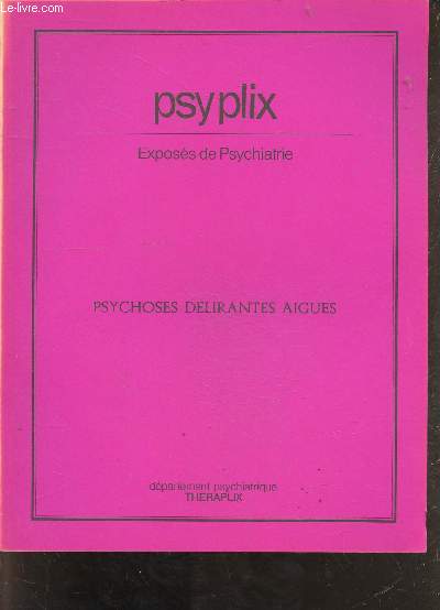 Psyplix exposs de psychiatrie - Psychoses dlirantes aigues.
