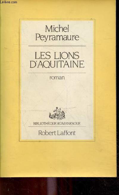 Les lions d'Aquitaine - roman - Collection bibliothque romanesque.