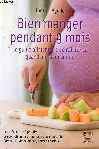 Bien manger pendant 9 mois - le guide alimentaire de rfrence quand on est enceinte.
