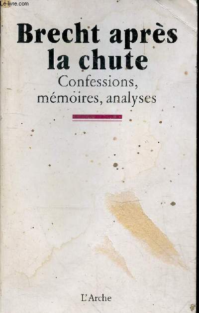 Brecht aprs la chute - Confessions, mmoires, analyses.