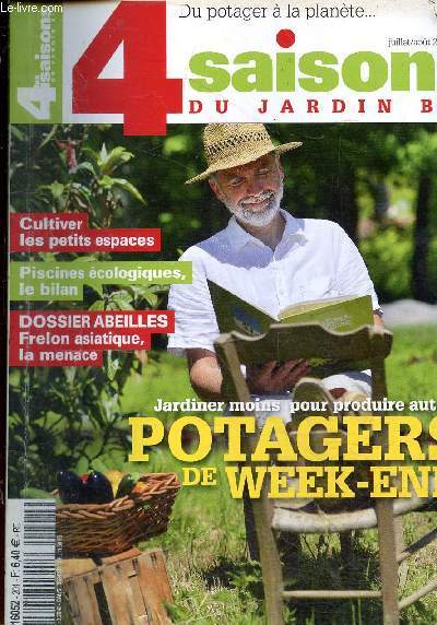 Les 4 saisons du jardin bio n201 juillet/aot 2013 - travaux du jardin, actualits, produits - dossier potager de week-end - jardinier du dimanche - temps minimum, rendement maximum - feignants, mais organiss ! - valoriser les petits espaces ...