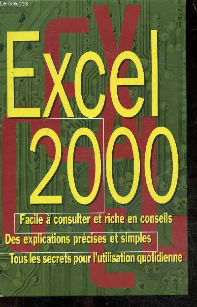 Excel 2000 - Facile  consulter et riche en conseils, des explications prcises et simples - tous les secrets pour l'utilisation quotidienne.