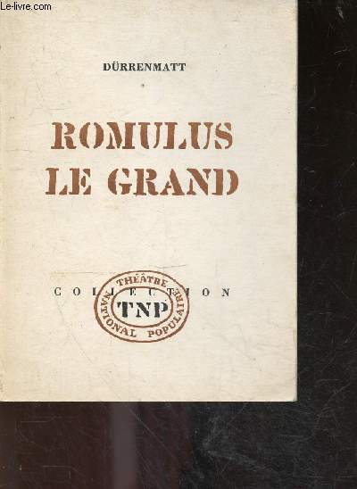 Romulus le grand - collection TNP theatre national populaire- comedie historique en marge de l'histoire en quatre actes