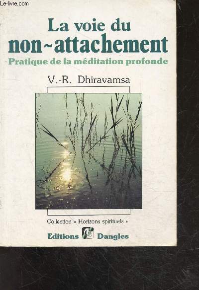 La voie du non-attachement - pratique de la meditation profonde selon la tradition bouddhique / collection horizons spirituels