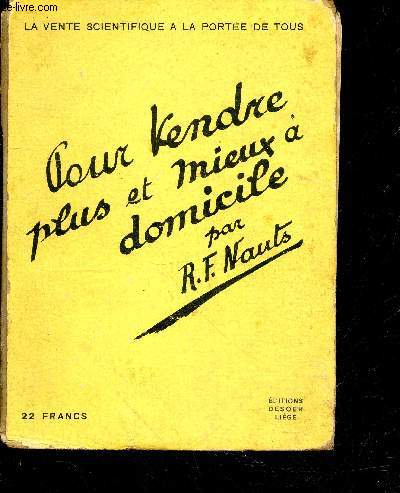 Pour vendre plus et mieux a domicile - la vente scientifique