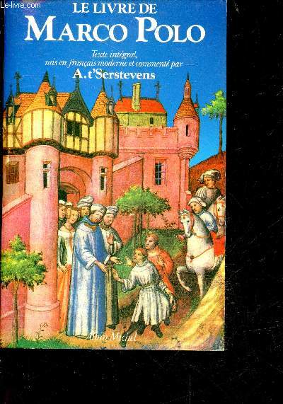 Le livre de marco polo ou le devisement du monde - texte integral mis en francais moderne et commente par A. t'Serstevens