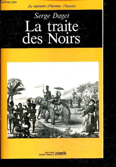 La Traite des noirs - bastilles negrieres et velleites abolitionnistes - de memoire d'homme : l'histoire