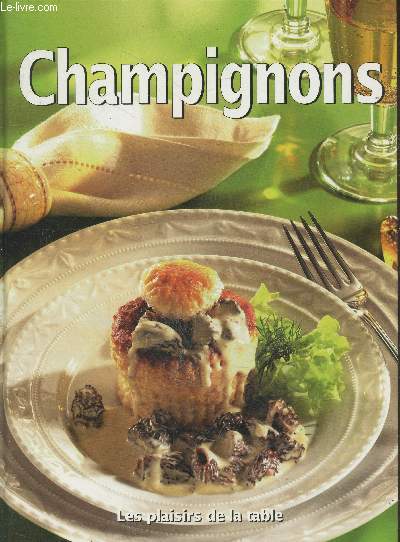 Champignons - recettes : soupes, entrees, poissons, viandes, volailles et gibier, recettes vegetariennes, garnitures, salades