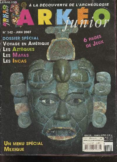 Arkeo junior N142 juin 2007- voayge en amerique, les azteques, les mayas, les incas, menu special mexique, 6 pages de jeux, BD le peuple du givre, desire charnay, tikal, la mesoamerique, ...