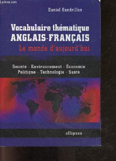 Vocabulaire thematique anglais francais - le monde d'aujourd'hui - societe - environnement - economie - politique - politique - technologie - sante