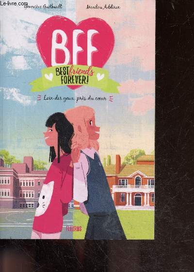 BFF - Tome 1 - Loin des yeux, prs du coeur - best friends forever