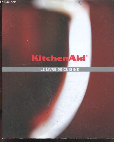 KitchenAid Le livre de cuisine - plus de 120 recettes issues du monde entier