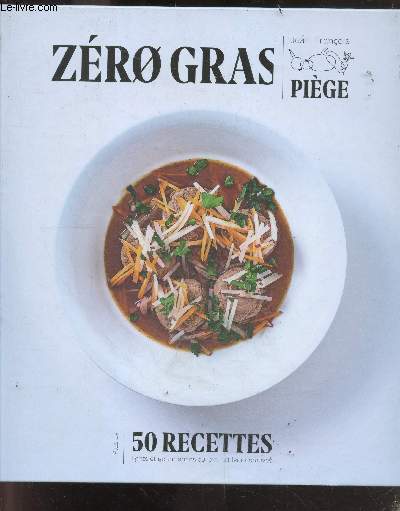 Zro gras - plus de 50 recettes lights et gourmandes qui ont fait leurs preuves