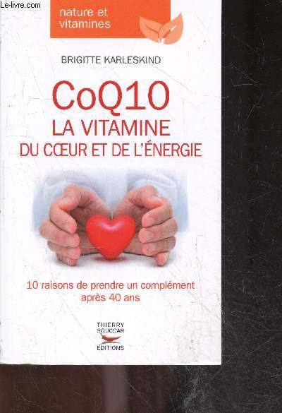 CoQ10, la vitamine du coeur et de l'nergie - nature et vitamines - 10 raisons de prendre un complement apres 40 ans