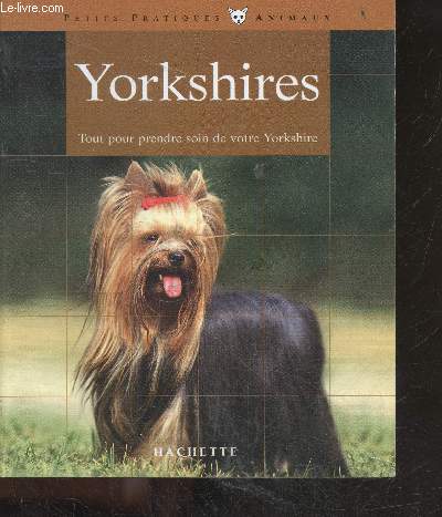 Yorkshire - bien les comprendre et bien les soigner- les conseils d'un expert pour votre animal favori - Collection 