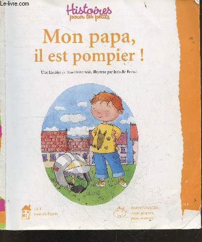 Histoires pour les petits N32 juin 2005 - Mon papa, il est pompier ! + surprise a l'ecole des grenouilles + le secret de babette