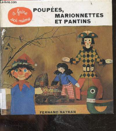 Poupees, marionnettes et pantins - 50 modeles ravissants que vous pourrez faire facilement vous meme a peu de frais