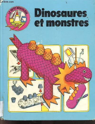 Dinosaures et monstres - Collection le petit bricoleur - serpent de mer, squelette de dinosaure, lezard du desert, loup garou, dragon, monstre de l'espace, mammouth ... a construire