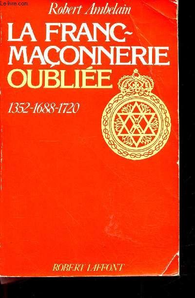 La franc maonnerie oubliee - 1352 - 1688 - 1720