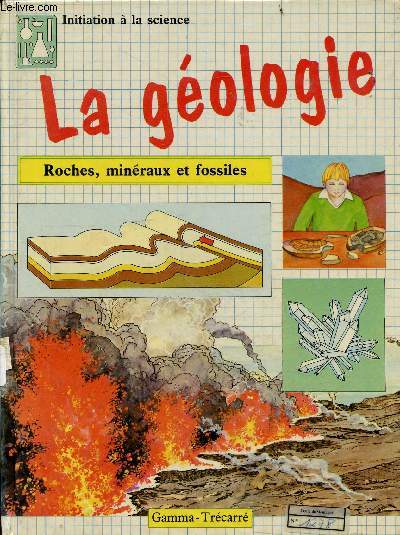 La geologie - roches, mineraux et fossiles - Collection initiation a la science