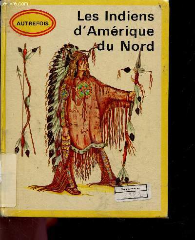 Les indiens d'amerique du nord - Collection historique autrefois N16
