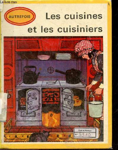 Les cuisines et les cuisiniers - Collection historique autrefois