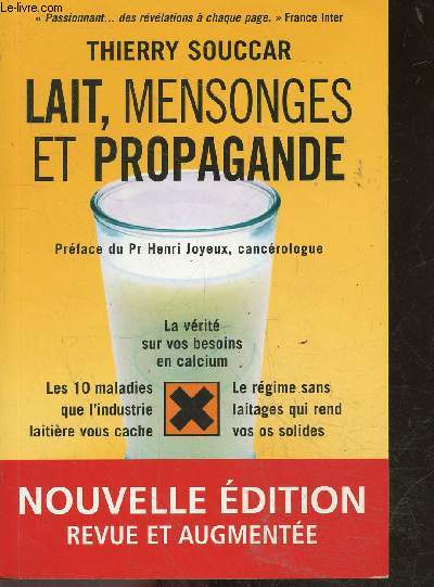 Lait, mensonges et propagande - la vrit sur vos besoins en calcium - les 10 maladies que l'industrie laitire vous cache - le rgime sans laitage qui rend vos os solides... - 2eme edition