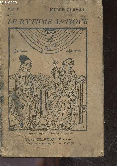 Essai sur Le rythme antique - la theologie recoit ses lois de l'astronomie - l'astronomie et l'histoire de la pensee humaine, la spire et la sphere dans l'antiquite, l'histoire des periodicites, le phenomene christ, le probleme d'eternite et le grand...