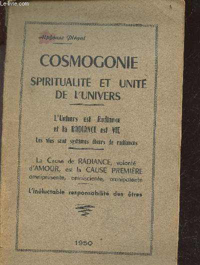 Cosmogonie spiritualite et unite de l'univers + envoi de l'auteur- l'univers est radiance et la radiance est vie - les vies sont systemes divers de radiances- la cause de radiance, volonte d'amour, est la cause premiere omnipresente, omnisciente, ...