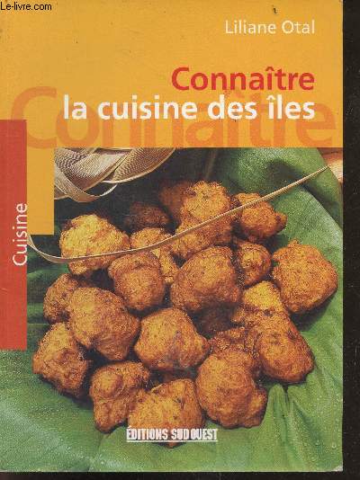 Connaitre la cuisine des iles - entrees, legumes, poissons et fruits de mer, viandes et volailles, desserts, cocktails
