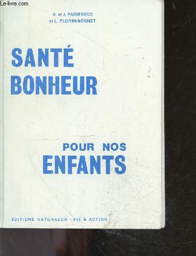 Sante bonheur pour nos enfants - alimentation, hygiene generale, les maladies infantiles, conseils psychologiques - un guide complet pour la femme enceinte, la mere, les parents