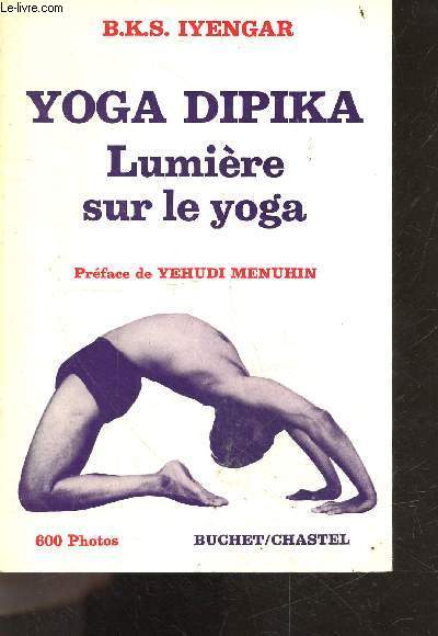 Yoga dipika - Lumiere sur le yoga (light on yoga) - 600 Photos - preface de Yehudi Menuhin - yogasana, bandha et kriya, pranayama, ...