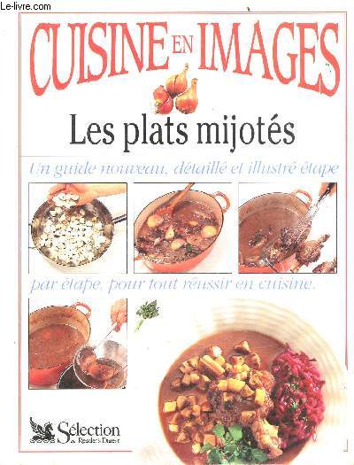Les plats mijots - cuisine en images - un guide nouveau, detaille et illustre etape par etape, pour tout reussir en cuisine
