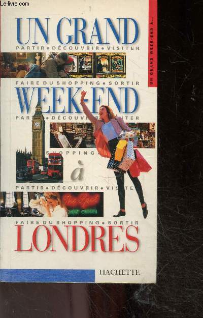 Un Grand Week-end ... Londres - partir, decouvrir, visiter, faire du shopping, sortir