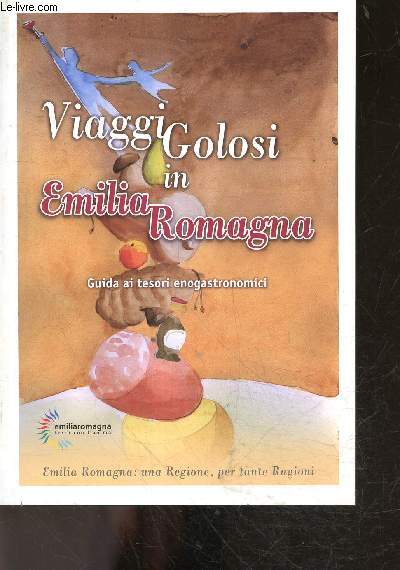 Viaggi Golosi in Emilia Romagna - guida ai tesori enogastronomici - Emilia Romagna : une regione, per tante ragioni