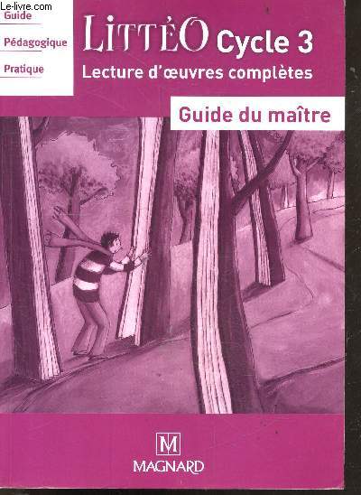Litto -cycle 3, lecture d'oeuvres compltes - guide du matre - guide pedagogique pratique