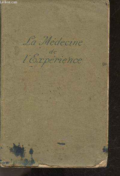 La medecine de l'experience - ses principes, sa mthode, ses applications - l'oeuvre des bons remedes - nouvelle edition revue et augmentee contenant des formules de bons remedes faciles a prepaprer, en faveur des malades ou des personnes charitables...