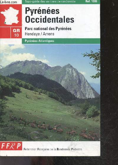 Les Pyrnes occidentales - parc national des pyrenees - hendaye / arrens - GR10 - topo guide des sentiers de randonnee ref. 1086 - GR10 (hendaye arrens) : 260km- GR tour du pic du midi d'ossau : 24km