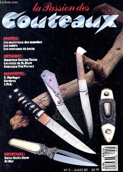La passion des couteaux N2 mars 89 :american custom tanto- les etuis de m.blum- couteaux eloi pernet- les matriaux des manches- les aciers- les couteaux de botte, maringer, cordova, j.m.b., ...