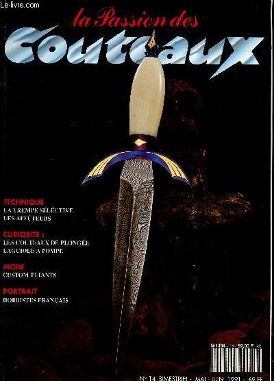 La passion des couteaux N 14 mai juin 1991- la trempe selective, les affuteurs, les couteaux de plongee, laguiole a pompe, custom pliants, hobbistes francais, les pliants de kris reeve veritable new look des couteaux dans le sud africain, ...