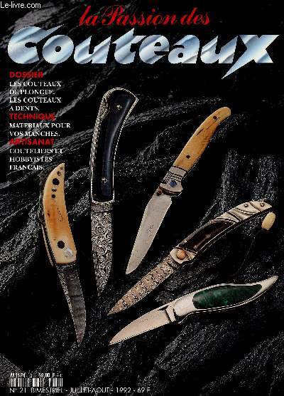 La passion des couteaux N 21 juillet aout 1992 - couteaux de plongee, de peche , de loisir maritime- materiaux naturels pour manches, coutellerie artisanale americaine, couteaux a dents: test comparatif de lames, la carte de france des couteliers et...