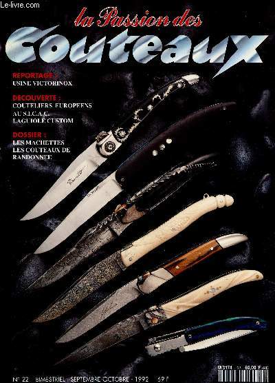 La passion des couteaux N 22 septembre octobre 1992- l'europe couteliere, manches de couteaux materiaux naturels, usine victorinox, couteaux pour routard compagnon des randonnees, machettes ces outils qui nous font souvent defaut, comment presenter ...